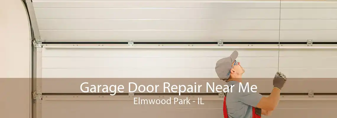 Garage Door Repair Near Me Elmwood Park - IL