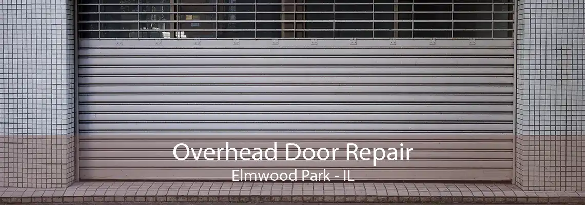 Overhead Door Repair Elmwood Park - IL